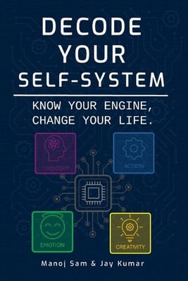 Decode Your Self-System: Know Your Engine, Change Your Life. by Jay Kumar Paperb