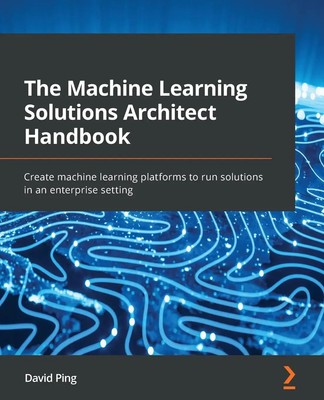 The Machine Learning Solutions Architect Handbook David Ping Taschenbuch 2022