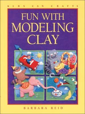 Fun with Modeling Clay (Kids Can Do It) by Barbara Reid