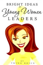 Bright Ideas for Young Women Leaders - Paperback By Trina Boice - GOOD