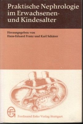 Praktische Nephrologie im Erwachsenen- und Kindesalter - H-E Franz und K Schärer