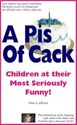 A Pis of Cak: Children at Their Most Seriously Funny, Jeffcock, Peter A., Used; 