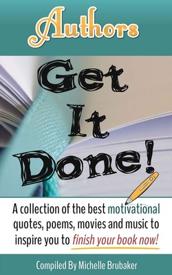 Authors Get It Done!: A Collection of the Best Motivational Quotes, Poems, M...