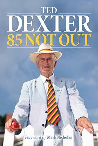 85 Not Out By Ted Dexter CBE