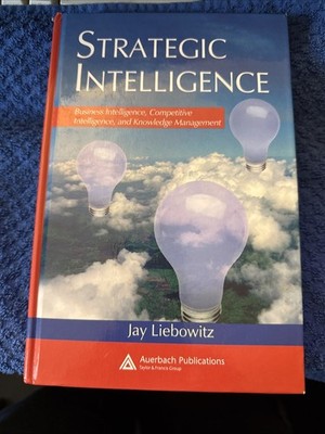 Strategic Intelligence: Business Intelligence, Competitive Intelligence Liebowit