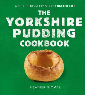 The Yorkshire Pudding Cookbook | 60 Delicious Recipes for a Batter Life | Thomas