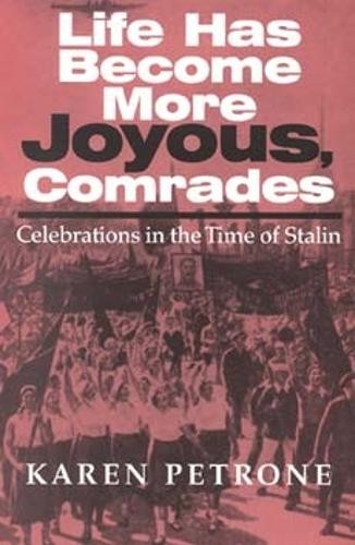 Life Has Become More Joyous, Comrades by Karen Petrone - 9780253337689