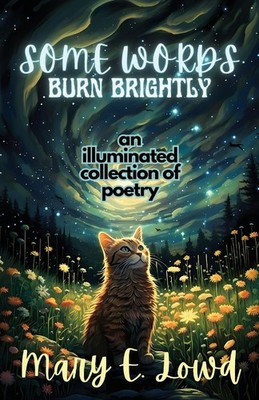 Some Words Burn Brightly: An Illuminated Collection of Poetry,Lo
