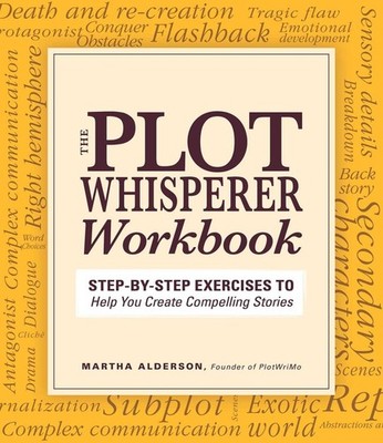 Plot Whisperer Workbook: Step-by-Step Exercises to Help You Create Compelling St