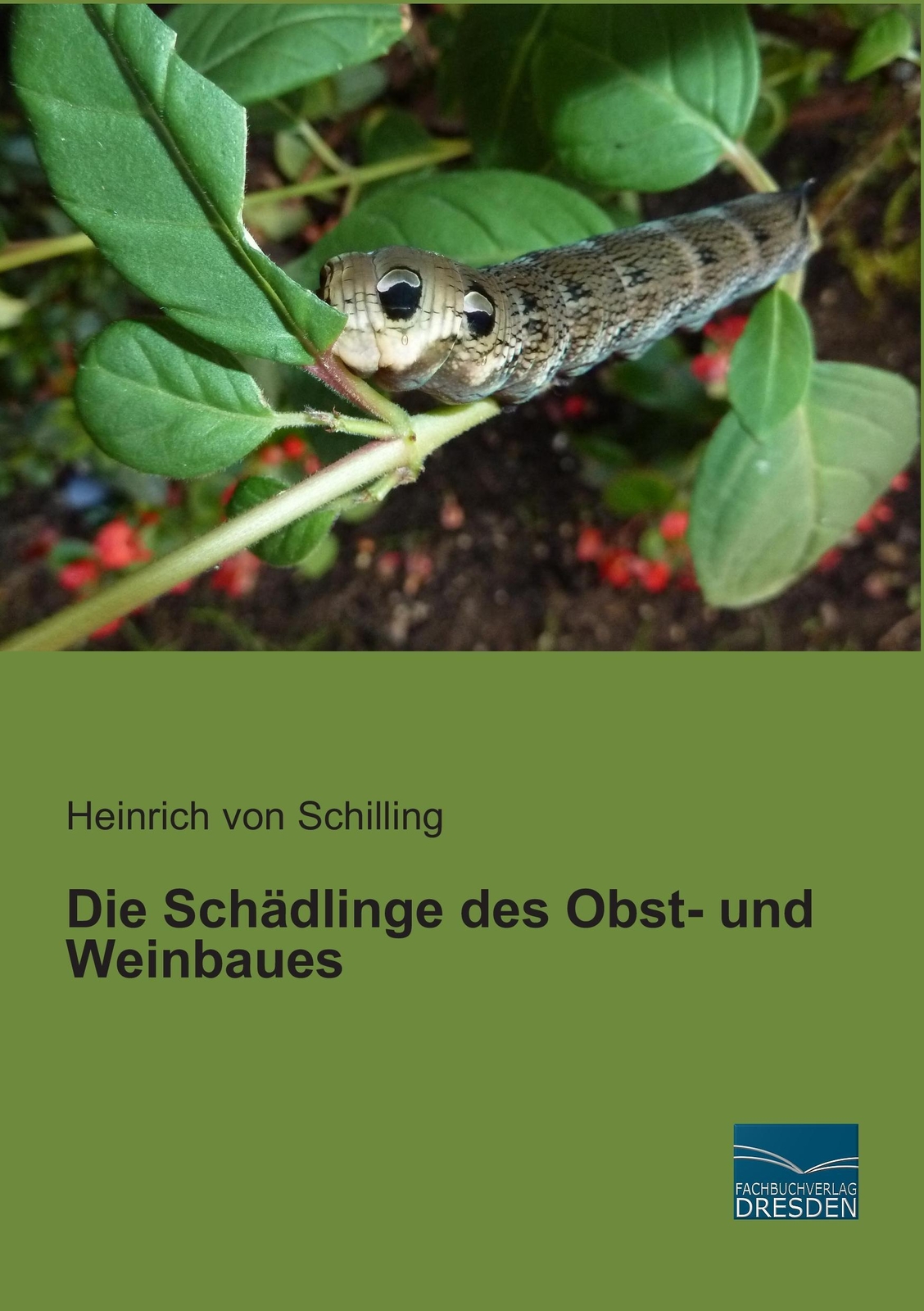 Die Schädlinge Des Obst- Und Weinbaues Heinrich Von Schilling