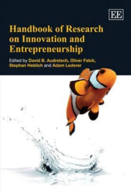 Handbook of Research on Innovation and Entrepreneurship Audretsch Falck Heblich