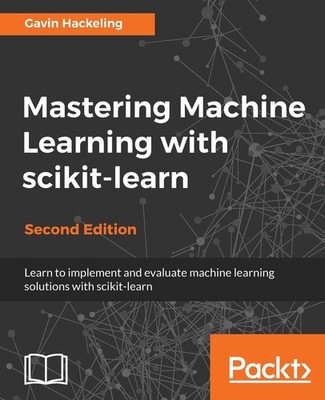 Mastering Machine Learning with scikit-learn - Second Edition: Apply effecti...