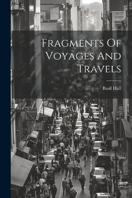Basil Hall Fragments Of Voyages And Travels (Taschenbuch)