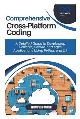 Comprehensive Cross-Platform Coding: A Detailed Guide to Developing Scalable, Se