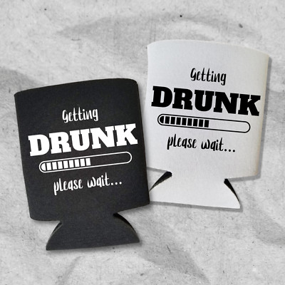 Funny Beer Can Cooler, Getting Drunk Please Wait, Funny Coolies Drink Accessory