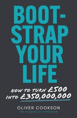 Bootstrap Your Life : How to Turn £500 into £50 Million, Paperback by Cookson...