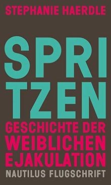 Spritzen. Geschichte der weiblichen Ejakulation: Or... | Buch | Zustand sehr gut