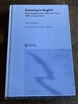 Swearing in English: Bad Language, Purity and Power From 1586 to the Present