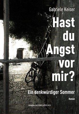 Hast du Angst vor mir? : Ein denkwürdiger Sommer. Keiser, Gabriele: