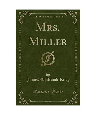 Mrs. Miller (Classic Reprint), James Whitcomb Riley