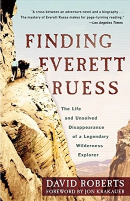 FINDING EVERETT RUESS: THE LIFE AND UNSOLVED DISAPPEARANCE By David Roberts