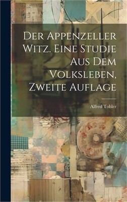 Der Appenzeller Witz. Eine Studie aus dem Volksleben, Zweite Auflage (Hardback o