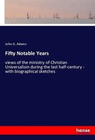 John G. Adams | Fifty Notable Years | Taschenbuch | Englisch (2018) | 372 S.