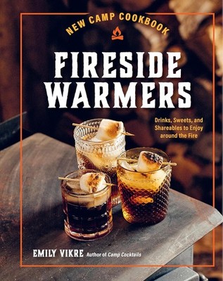 New Camp Cookbook Fireside Warmers: Drinks, Sweets, and Shareables to Enjoy arou