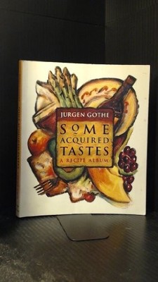 Some Acquired Tastes: A Recipe Album,Jurgen Gothe