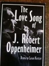 THE LOVE SONG OF J. ROBERT OPPENHEIMER By Carson Kreitzer **BRAND NEW**