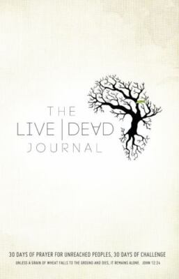 Live Dead Journal: 30 Days of Prayer for Unreached Peoples, 30 Days of Ch - GOOD