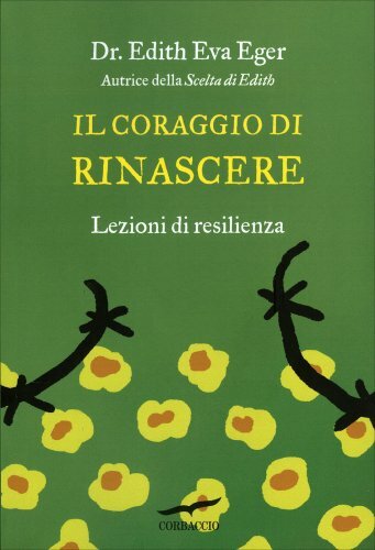 Corbaccio Il Coraggio Di Rinascere - Edith Eva Eger - Immagine 2