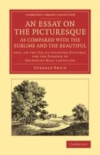 Essay on the Picturesque, as Compared with the Sublime and the Be