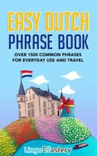 Easy Dutch Phrase Book: Over 1500 Common Phrases For Everyday Use And Travel