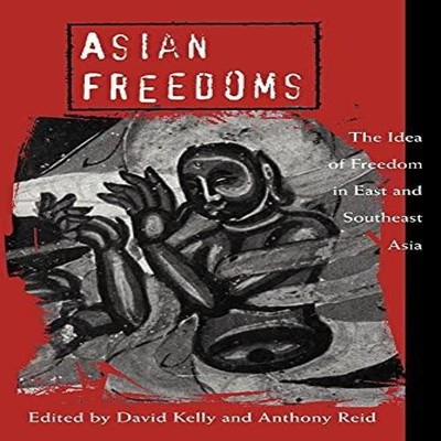 Asian Freedoms The Idea of Freedom in East and Southeast Asia Cam