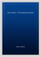 John Adam : The Mulbuie Murder, Paperback by Clark, Graham, Brand New, Free s...