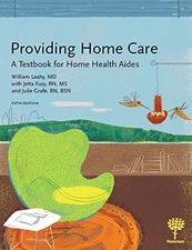 Providing Home Care: A Textbook for Home Health Aides, 5e