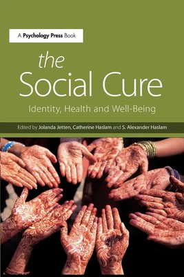 The Social Cure Identity, Health and Well-Being Jolanda Jetten (u. a.) Buch 2015