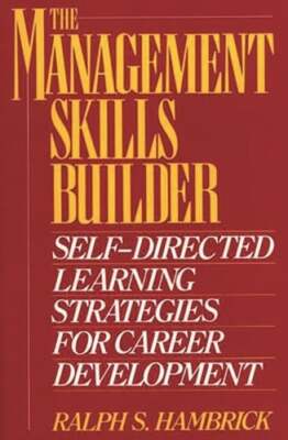 The Management Skills Builder: Self-Directed Learning Strategies for Career: New