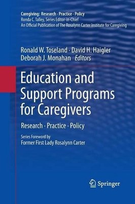 Education and Support Programs for Caregivers: Research, Practice, Policy by Ron