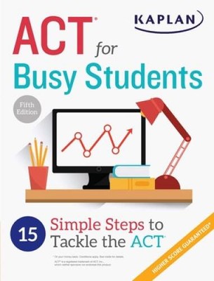 ACT for Busy Students: 15 Simple Steps to Tackle the ACT (Kaplan Tes - GOOD