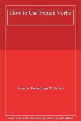 How to Use French Verbs,Laura W. Fleder, Diane Wolfe Levy