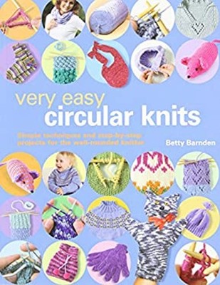 Very Easy Circular Knits : Simple Techniques and Step-by-Step Pro