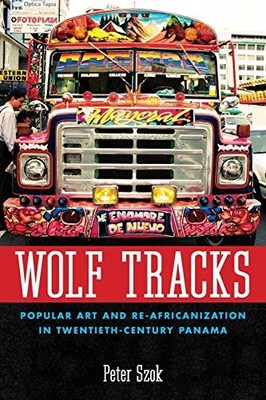 WOLF TRACKS: POPULAR ART AND RE-AFRICANIZATION IN By Peter Szok - Hardcover