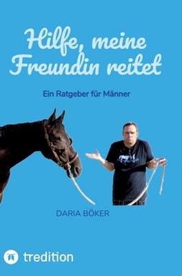 Hilfe, meine Freundin reitet: Ein Ratgeber f?r M?nner by Daria B?ker (German) Ha