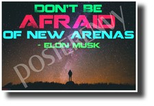 Don't Be Afraid Of New Arenas - Elon Musk - NEW Motivational POSTER cm1227 