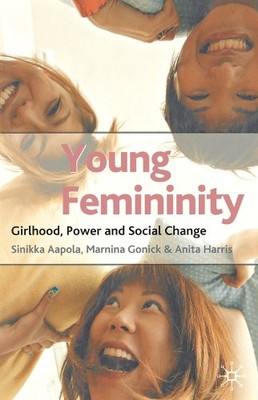 Young Femininity: Girlhood, Power a..., Aapola, Sinikka