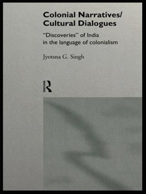 Colonial Narratives/Cultural Dialogues: 'Discoveries' of India in the Language