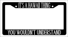 Black License Plate Frame IT'S A HAWAII THING YOU WOULDN'T UNDERSTAND Auto