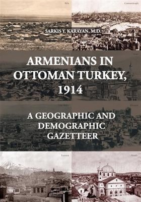 Armenier in Osman Turkey, 1914: A Geographic and Demographic Gazetteer, Br...